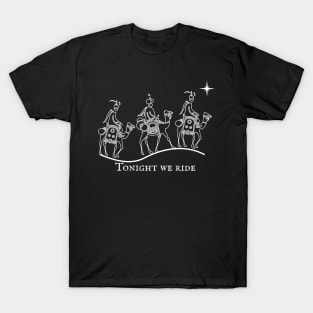 Tonight we ride. 3 wise men Christmas design T-Shirt
